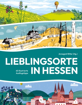Matthias Bender, Tobias Borries, Florence Dailleux, Anna Geselle, Nicola Koch, … - Lieblingsorte in Hessen 60 illustrierte Ausflugstipps | wundervoll gestaltet, liebevoll bebildert | Hessen auf andere Art entdecken | Bibliophile Ausgabe
