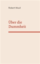 Robert Musil - Über die Dummheit