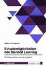 Nadine Heringhaus - Einsatzmöglichkeiten des Blended Learning. Die Chance auf eine neue Lehr-Lernkultur?