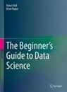 Robert Ball, Brian Rague - The Beginner's Guide to Data Science