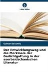 Gulnar Kasumlu - Der Entwicklungsweg und die Merkmale der Gedichtgattung in der aserbaidschanischen Literatur