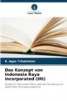 R Agus Trihatmoko, R. Agus Trihatmoko - Das Konzept von Indonesia Raya Incorporated (IRI)