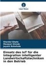 Jayant Bokefode, Shardul Ghate, Manjeet Shinde - Einsatz des IoT für die Integration intelligenter Landwirtschaftstechniken in den Betrieb
