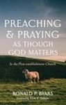 Ronald P. Byars - Preaching and Praying as Though God Matters