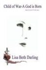 Lisa Beth Darling - Child of War-A God is Born