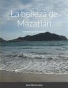 Jesus Alberto Lopez Carranza - La belleza de Mazatlán