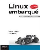 Eric Bénard, Eric (1961-....) Bénard, Éric Bnard, Pierre Ficheux, Pierre (1962-....) Ficheux, Ficheux Benard... - Linux embarqué : nouvelle étude de cas, traite d'OpenEmbedded