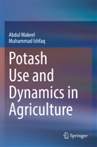 Muhammad Ishfaq, Abdul Wakeel - Potash Use and Dynamics in Agriculture