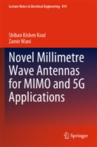 Shiban Kishen Koul, Zamir Wani - Novel Millimetre Wave Antennas for MIMO and 5G Applications