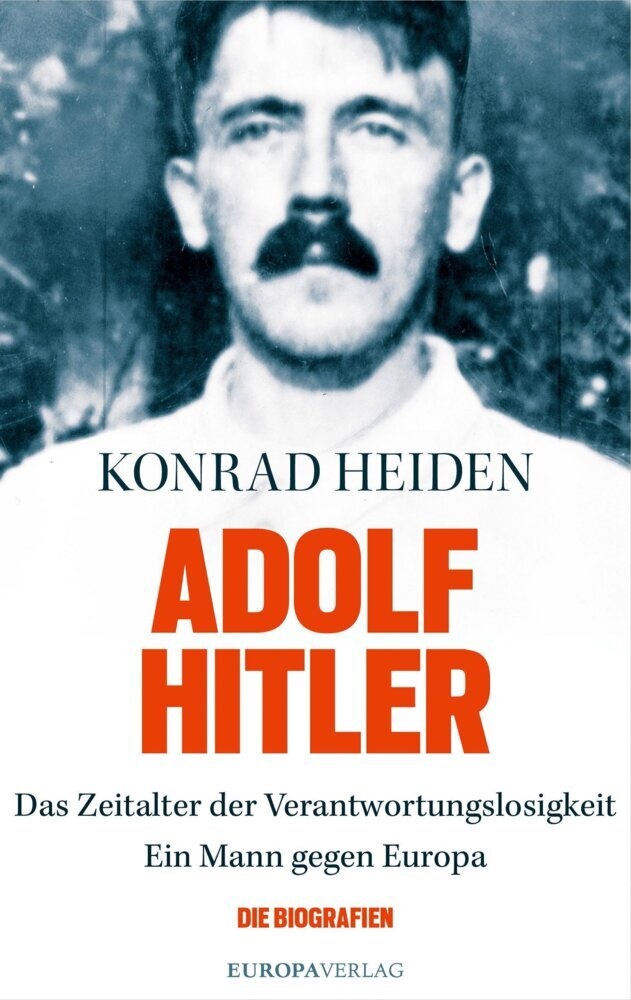 Konrad Heiden - Adolf Hitler - Das Zeitalter der Verantwortungslosigkeit-Ein Mann gegen Europa
