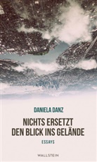 Daniela Danz - Nichts ersetzt den Blick ins Gelände