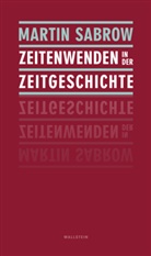 Martin Sabrow - Zeitenwenden in der Zeitgeschichte