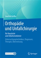 Joachim Grifka - Orthopädie und Unfallchirurgie für Hausärzte und Arbeitsmediziner