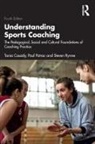 Tania Cassidy, Tania (Otago University Cassidy, Tania G. Cassidy, Tania Potrac Cassidy, Paul Potrac, Paul Rynne Potrac... - Understanding Sports Coaching