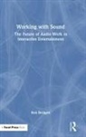 Rob Bridgett - Working With Sound