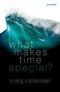 Craig Callender, Craig (Professor of Philosophy Callender,  Callender Craig - What Makes Time Special?