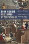 John R Tyson, John R. Tyson - Born in Crisis and Shaped by Controversy, Volume 1