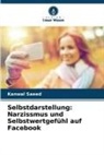 Kanwal Saeed - Selbstdarstellung: Narzissmus und Selbstwertgefühl auf Facebook