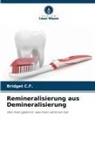Bridget C F, Bridget C. F., Bridget C.F. - Remineralisierung aus Demineralisierung