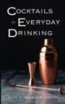 Risa J. Weaver-Enion - Cocktails for Everyday Drinking