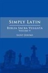 Saint Jerome - Simply Latin - Biblia Sacra Vulgata Vol. V