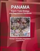 Www. Ibpus. Com - Panama Export, Trade Strategy and Regulations Handbook - Strategic Information, Regulations, Opportunities