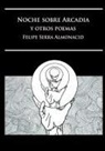 Felipe Serra Almonacid - Noche sobre Arcadia y otros poemas