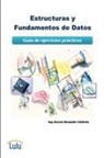 Ernesto Alexander Calderon Peraza - Estructuras y Fundamentos de Datos. Guía de ejercicios prácticos