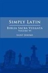 Saint Jerome - Simply Latin - Biblia Sacra Vulgata Vol. VI