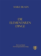 Maike Braun - Die elementaren Dinge
