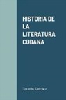 Gerardo Sánchez - HISTORIA DE LA LITERATURA CUBANA