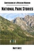 Matt Artz - Confessions of a Weekend Warrior National Park Stories
