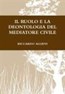 Riccardo Allievi - IL RUOLO E LA DEONTOLOGIA DEL MEDIATORE CIVILE