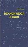 Mirko Corazzesi - Dio non gioca a dadi