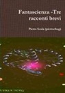 Pietro Scala (Pietrochag) - Fantascienza -Tre racconti brevi