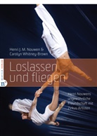 Henri J M Nouwen, Henri J. M. Nouwen, Carolyn Whitney-Brown - Loslassen und fliegen