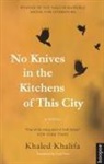 Khaled Khalifa - No Knives in the Kitchens of This City