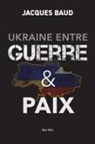 Jacques Baud - Ukraine entre guerre & paix