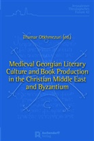 Thamar Otkhmezuri - Medieval Georgian Literary Culture and Book Production in the Christian Middle East and Byzantium