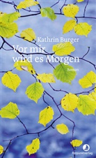 Kathrin Burger - Vor mir wird es Morgen