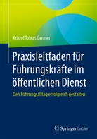 Kristof Tobias Germer - Praxisleitfaden für Führungskräfte im öffentlichen Dienst