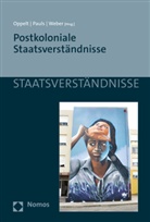 Nicki K Weber, Nicki K Weber u a, Martin Oppelt, Christina Pauls, Nicki K. Weber - Postkoloniale Staatsverständnisse