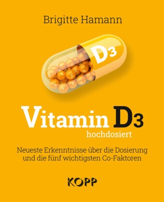 Brigitte Hamann - Vitamin D3 hochdosiert Neueste Erkenntnisse über die Dosierung und die fünf wichtigsten Co-Faktoren