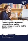 Aanchal Aggarwal - Concettualizzazione e misurazione della sicurezza percepita nell'e-commerce