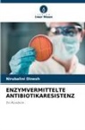 Nirubalini Dinesh - ENZYMVERMITTELTE ANTIBIOTIKARESISTENZ