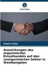 Shalini Sinha - Auswirkungen des organisierten Einzelhandels auf den unorganisierten Sektor in Westbengalen