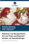 Gamal Abdel-Fattah, Heshmat Aldesuquy, Eldeghiedy, Abeer Eldeghiedy - Potenzial von Nanopartikeln, die von Pilzen synthetisiert werden, als Nanobiodünger