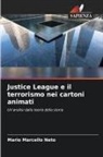 Mario Marcello Neto - Justice League e il terrorismo nei cartoni animati