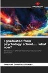 Emanuel González Álvarez - I graduated from psychology school.... what now?