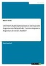 Marén Harde - Die Herrschaftsrepräsentation des Kaisers Augustus am Beispiel der Gemma Augustea. Augustus als neuer Jupiter?